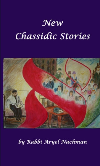 New Chassidic Stories by Rabbi Aryel Nachman ben Chaim - Paperback