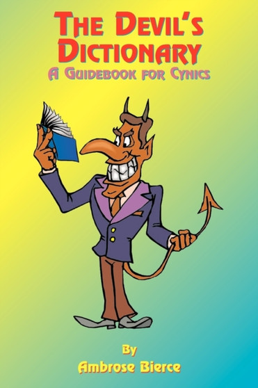 The Devil's Dictionary : Guide Book for Cynics by Ambrose Bierce - Paperback