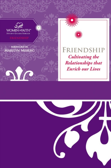 Friendship : Cultivating the Relationships That Enrich Our Lives