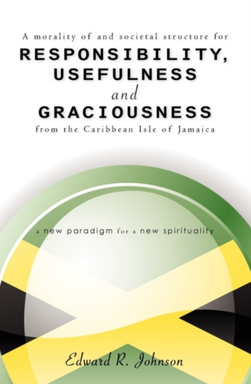 Responsibility, Usefulness and Graciousness : From the Caribbean Isle of Jamaica