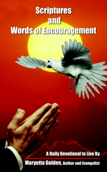 Scriptures and Words of Encouragement : A Daily Devotional to Live By