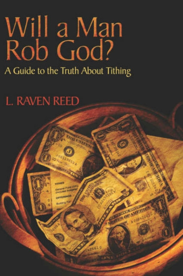 Will a Man Rob God? a Guide to the Truth about Tithing