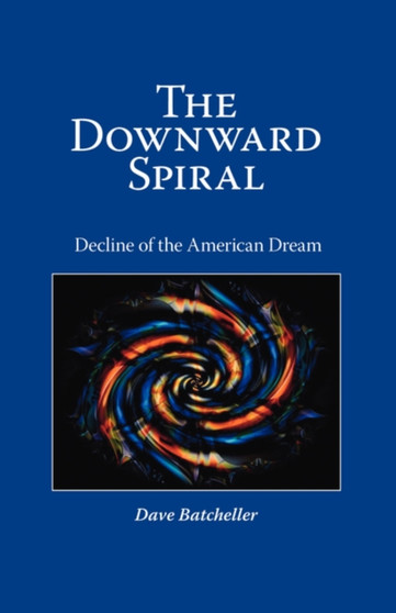 The Downward Spiral : Decline of the American Dream