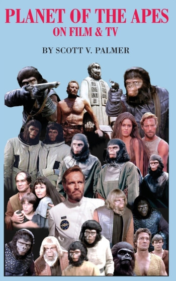 Planet of the Apes on Film and Tv by Scott V. Palmer - Hardback