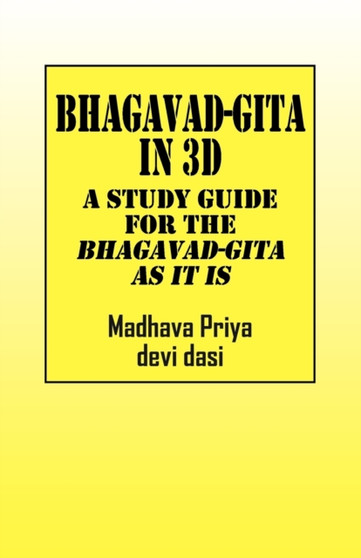Bhagavad-Gita in 3D : A Study Guide for The Bhagavad-Gita As It Is Bhagavad-Gita in 3D : A Study Guide for The Bhagavad-Gita As It Is