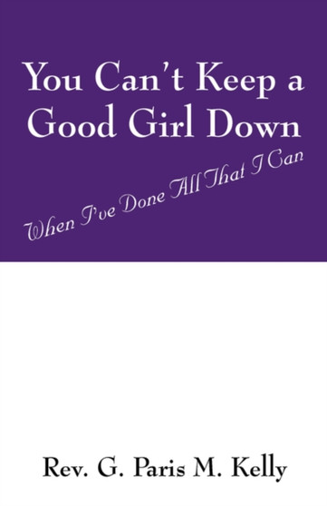 You Can't Keep a Good Girl Down : When I've Done All That I Can