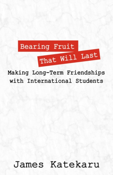 Bearing Fruit That Will Last : Making Long Term Friendships with International Students