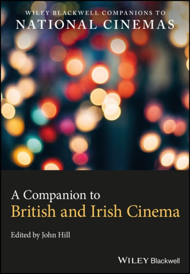 A Companion to British and Irish Cinema by John Hill - Hardback