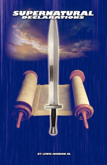 Supernatural Declarations : The Art of Spiritual Warfare