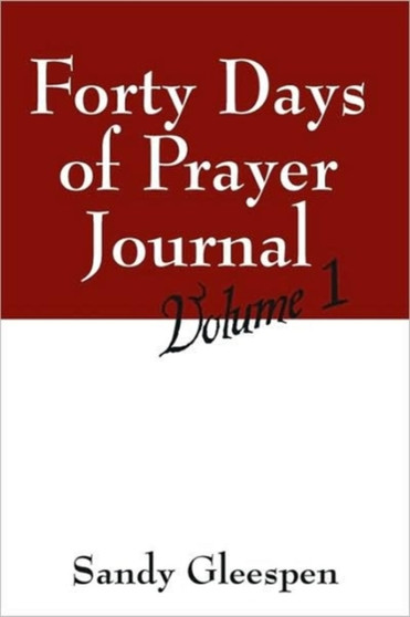 Forty Days of Prayer Journal : Volume 1