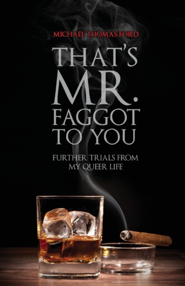 That's Mr. Faggot to You : Further Trials from My Queer Life : 2 by Michael Thomas Ford - Paperback