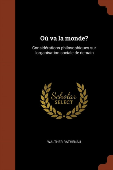 Ou va la monde? : Considerations philosophiques sur l'organisation sociale de demain