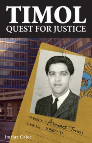 Timol - Quest for Justice : Ahmed Timol's Life and Martyrdom