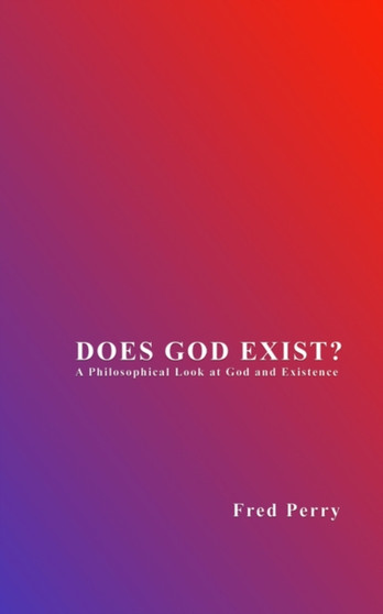 Does God Exist? a Philosophical Look at God and Existence