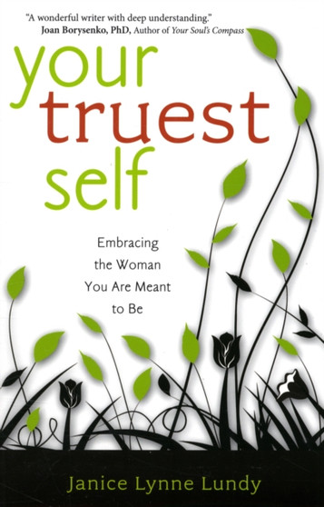 Your Truest Self : Embracing the Woman You are Meant to be