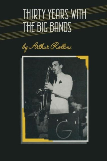 Thirty Years with the Big Bands by Arthur Rollini - Paperback