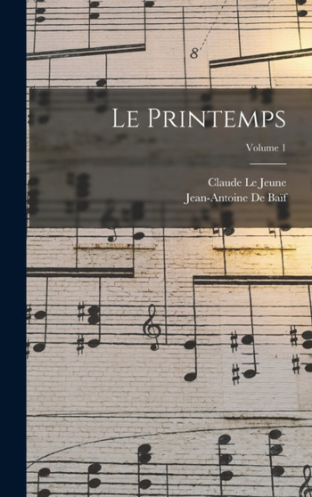 Le Printemps; Volume 1 by Jean-Antoine de Baif - Hardback