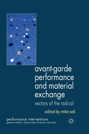 Avant-Garde Performance and Material Exchange : Vectors of the Radical by M. Sell - Paperback
