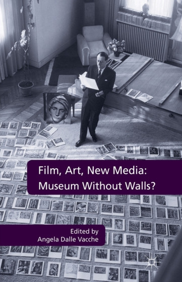 Film, Art, New Media: Museum Without Walls? : Museum Without Walls? by Angela Dalle Vacche - Paperback