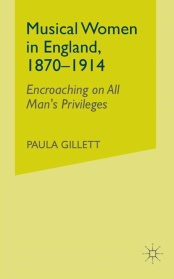 Musical Women in England, 1870-1914 : Encroaching on All Man's Privileges by NA NA - Paperback