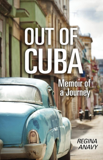 Out of Cuba : Memoir of a Journey