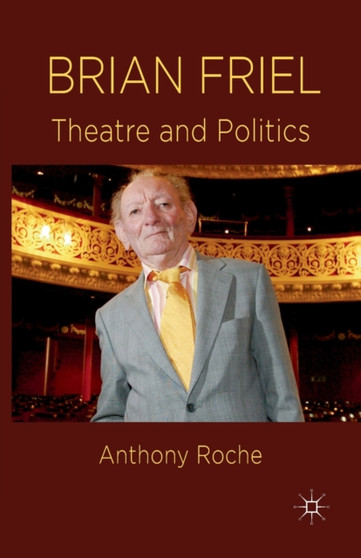Brian Friel : Theatre and Politics by A. Roche - Paperback