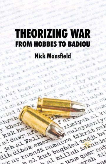 Theorizing War : From Hobbes to Badiou by N. Mansfield - Paperback