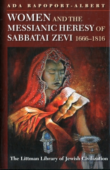 Women and the Messianic Heresy of Sabbatai Zevi, 1666-1816
