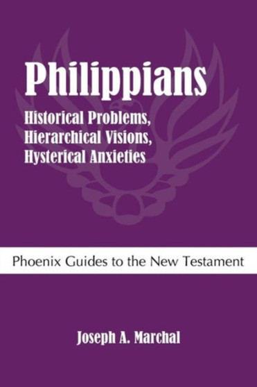 Philippians : Historical Problems, Hierarchical Visions, Hysterical Anxieties