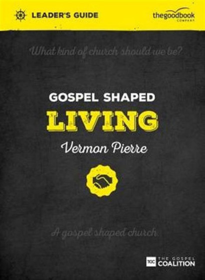 Gospel Shaped Living Leader's Guide : The Gospel Coalition Curriculum