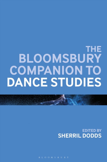 The Bloomsbury Companion to Dance Studies by Sherril Dodds - Hardback