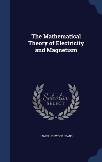 The Mathematical Theory of Electricity and Magnetism