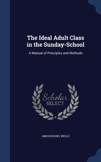 The Ideal Adult Class in the Sunday-School : A Manual of Principles and Methods