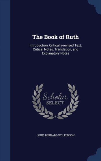 The Book of Ruth : Introduction, Critically-revised Text, Critical Notes, Translation, and Explanatory Notes