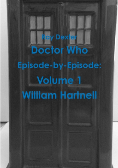 Doctor Who Episode By Episode: Volume 1 William Hartnell by Ray Dexter - Paperback
