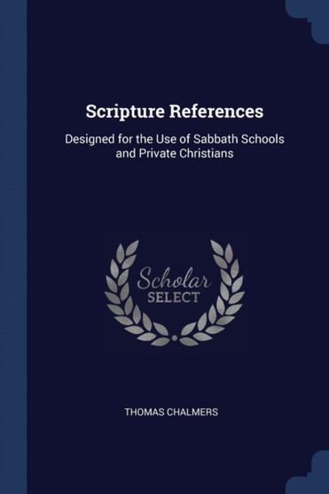 Scripture References : Designed for the Use of Sabbath Schools and Private Christians
