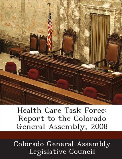 Health Care Task Force : Report to the Colorado General Assembly, 2008