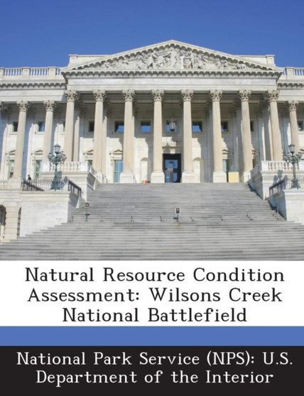 Natural Resource Condition Assessment : Wilsons Creek National Battlefield