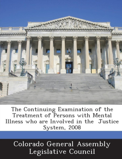 The Continuing Examination of the Treatment of Persons with Mental Illness Who Are Involved in the Justice System, 2008