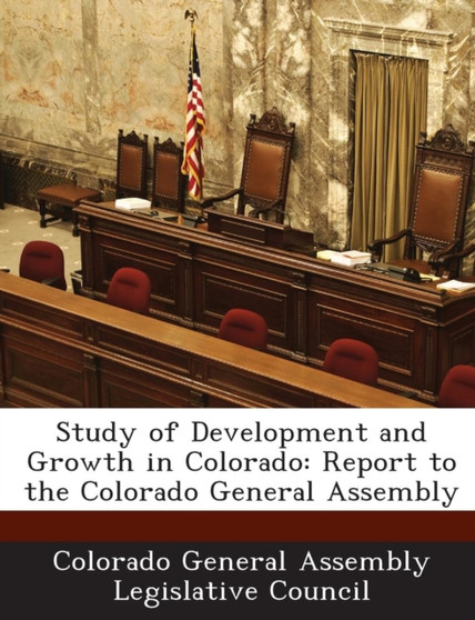 Study of Development and Growth in Colorado : Report to the Colorado General Assembly