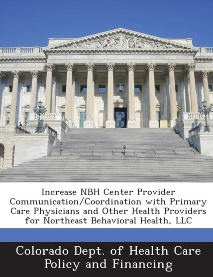 Increase Nbh Center Provider Communication/Coordination with Primary Care Physicians and Other Health Providers for Northeast Behavioral Health, LLC