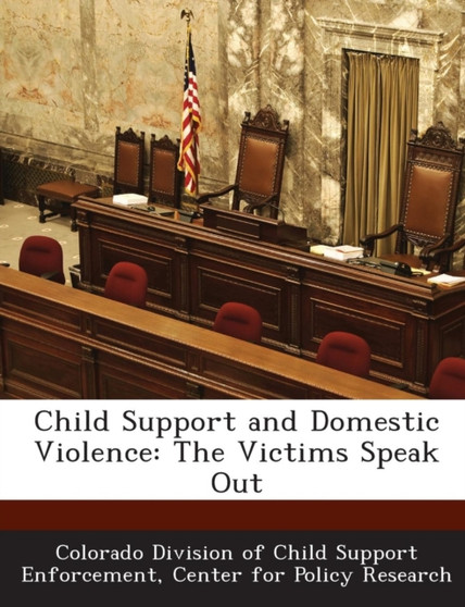 Child Support and Domestic Violence : The Victims Speak Out
