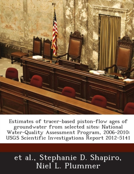 Estimates of Tracer-Based Piston-Flow Ages of Groundwater from Selected Sites : National Water-Quality Assessment Program, 2006-2010: Usgs Scientific Investigations Report 2012-5141