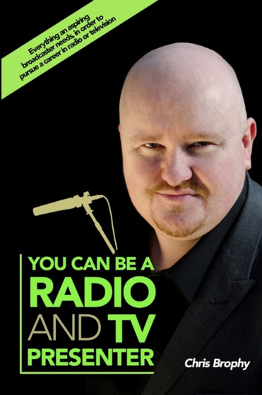 You Can Be A Radio And TV Presenter by Chris Brophy - Paperback