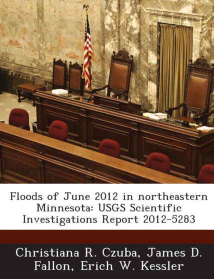 Floods of June 2012 in Northeastern Minnesota : Usgs Scientific Investigations Report 2012-5283