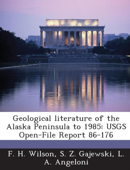 Geological Literature of the Alaska Peninsula to 1985 : Usgs Open-File Report 86-176