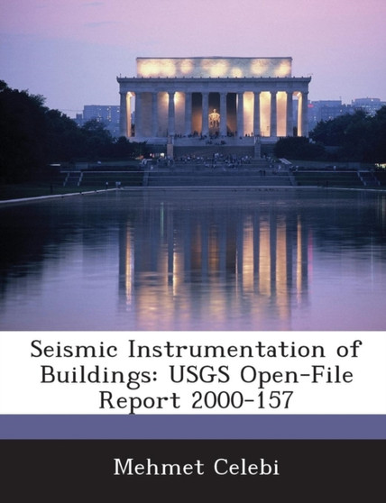 Seismic Instrumentation of Buildings : Usgs Open-File Report 2000-157
