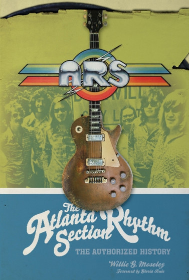 The Atlanta Rhythm Section : The Authorized History by Willie G. Moseley - Hardback