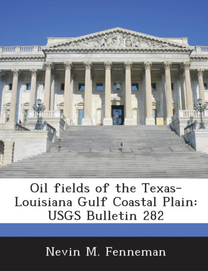 Oil Fields of the Texas-Louisiana Gulf Coastal Plain : Usgs Bulletin 282