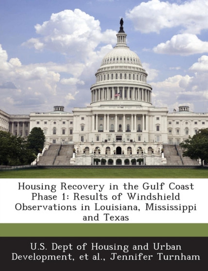 Housing Recovery in the Gulf Coast Phase 1 : Results of Windshield Observations in Louisiana, Mississippi and Texas